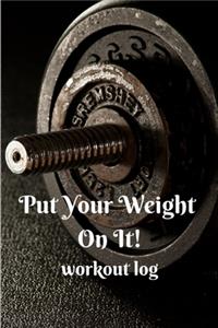 Put Your Weight On It!