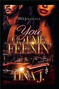 You Got Me Feenin