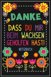 Danke, dass du mir beim Wachsen geholfen hast! Notizbuch