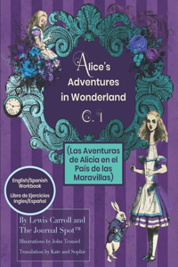 Alice's Adventures Wonderland (Las Aventuras de Alicia en el País de las Maravillas) - English/Spanish Workbook: Ch.1 Translated for Bilingual Reading & Writing Practice - C.1 Libro de Ejercicios Bilingüe Inglés/Español, Práctica de Lectura y Escritura