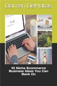 10 Niche Ecommerce Business Ideas You Can Bank On