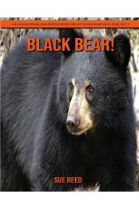 Black Bear! An Educational Children's Book about Black Bear with Fun Facts