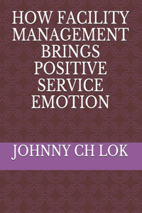 How Facility Management Brings Positive Service Emotion