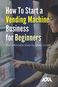 How To Start a Vending Machine Business for Beginners