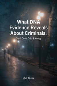 What DNA Evidence Reveals About Criminals