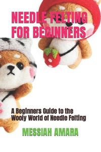 NEEDLE FELTING FOR BEGINNERS