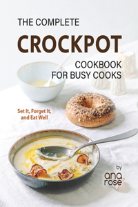 The Complete Crockpot Cookbook for Busy Cooks