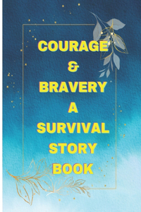 Courage & Bravery a Survival Story Book