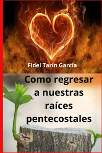 como regresar a nuestras raíces pentecostales