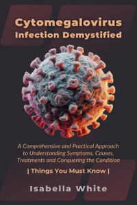 Cytomegalovirus Infection Demystified