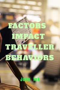 Factors Impact Traveller Behaviors