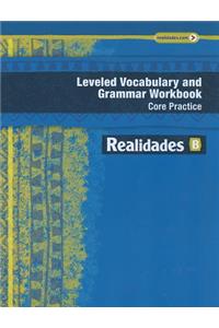 Realidades Leveled Vocabulary and Grammar Workbook Core Practice/Guided Practice B
