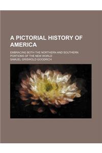 A Pictorial History of America; Embracing Both the Northern and Southern Portions of the New World