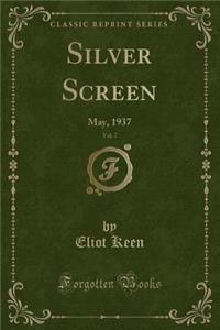 Silver Screen, Vol. 7: May, 1937 (Classic Reprint)