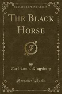 The Black Horse (Classic Reprint)