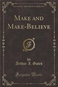 Make and Make-Believe (Classic Reprint)