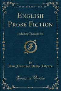 English Prose Fiction: Including Translations (Classic Reprint)