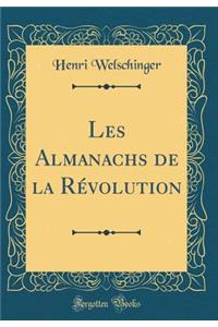 Les Almanachs de la RÃ©volution (Classic Reprint)