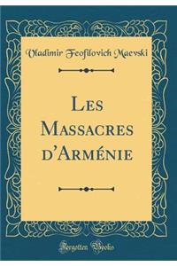 Les Massacres d'Arménie (Classic Reprint)