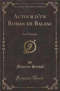 Autour d'Un Roman de Balzac: Les Chouans (Classic Reprint)