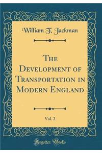 The Development of Transportation in Modern England, Vol. 2 (Classic Reprint)