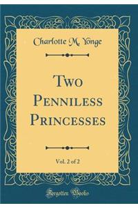 Two Penniless Princesses, Vol. 2 of 2 (Classic Reprint)
