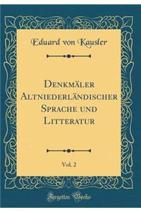 DenkmÃ¤ler AltniederlÃ¤ndischer Sprache Und Litteratur, Vol. 2 (Classic Reprint)