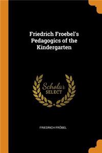 Friedrich Froebel's Pedagogics of the Kindergarten