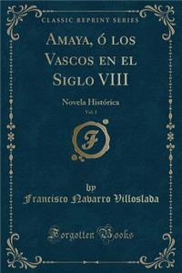 Amaya, Ó Los Vascos En El Siglo VIII, Vol. 1