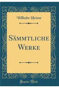 SÃ¤mmtliche Werke (Classic Reprint)