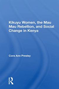 Kikuyu Women, the Mau Mau Rebellion, and Social Change in Kenya