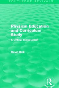 Physical Education and Curriculum Study (Routledge Revivals)