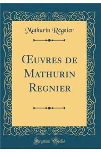 Oeuvres de Mathurin Regnier (Classic Reprint)