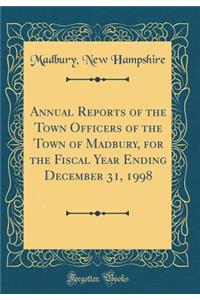 Annual Reports of the Town Officers of the Town of Madbury, for the Fiscal Year Ending December 31, 1998 (Classic Reprint)
