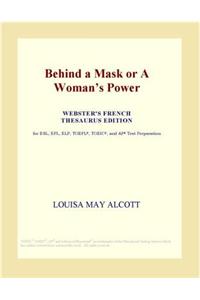 Behind a Mask or a Womans Power (Webster's French Thesaurus Edition)