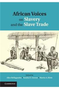African Voices on Slavery and the Slave Trade: Volume 1, The Sources