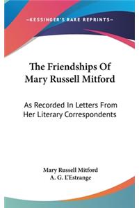 Friendships Of Mary Russell Mitford: As Recorded In Letters From Her Literary Correspondents