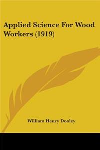 Applied Science For Wood Workers (1919)