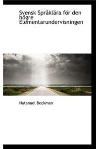 Svensk Spraklara for Den Hogre Elementarundervisningen