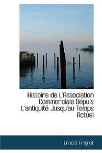 Histoire de L'Association Commerciale Depuis L'Antiquite Jusqu'au Temps Actuel