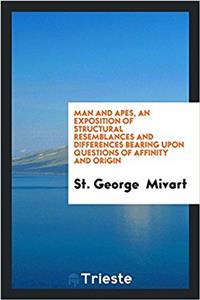 Man and apes, an exposition of structural resemblances and differences bearing upon questions of affinity and origin