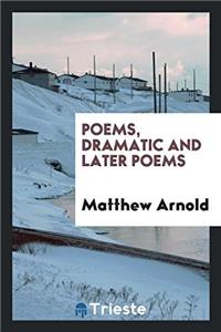 Poems, Dramatic and Later Poems