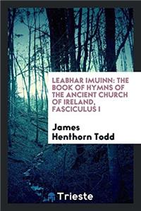 Leabhar Imuinn: The Book of Hymns of the Ancient Church of Ireland, Fasciculus I
