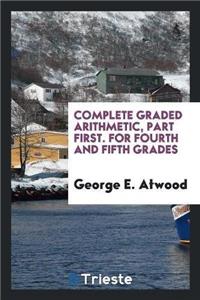 Complete Graded Arithmetic, Part First. for Fourth and Fifth Grades
