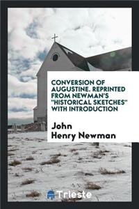 Conversion of Augustine. Reprinted from Newman's Historical Sketches with Introduction