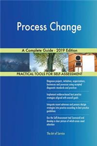 Process Change A Complete Guide - 2019 Edition