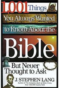 1,001 Things You Always Wanted to Know About the Bible, But Never Thought to Ask