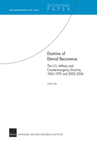 Doctrine of Eternal Recurrence the U.S. Military and Counterinsurgency Doctrine, 1960-1970 and 2003-2006: Rand Counterinsurgency Study--Paper 6