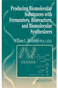 Producing Biomolecular Substances with Fermenters, Bioreactors, and Biomolecular Synthesizers