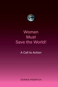 Women Must Save the World! A Call to Action